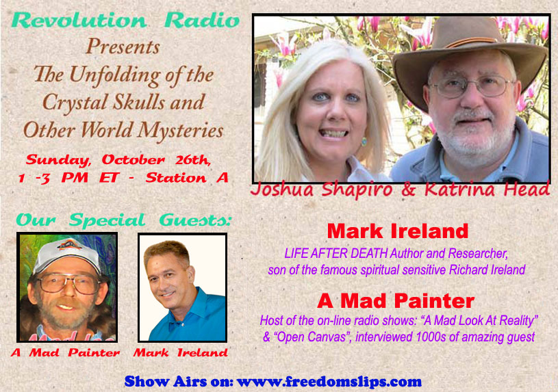 Radio Show: Unfolding of the Crystal Skulls & Other World Msyteries: October 26th with Mark Ireland & A Mad Painter
